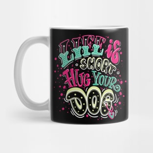 life is short hug your dog Mug